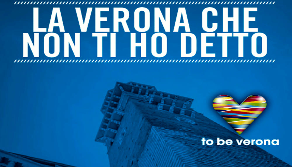 Seconda Edizione del Forum Internazionale To Be Verona: “La Verona che non ti ho detto”