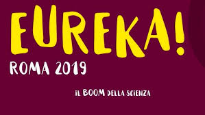 “EUREKA! Roma 2019”: la scienza per tutti in tutta la città